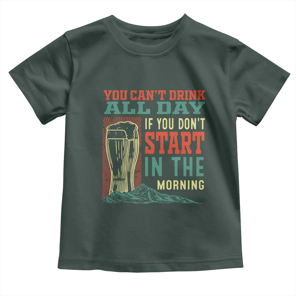Funny Drinking Toddler T Shirt You Can't Drink All Day If You Don't Start In The Morning