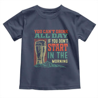 Funny Drinking Toddler T Shirt You Can't Drink All Day If You Don't Start In The Morning