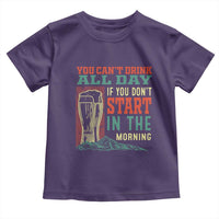 Funny Drinking Toddler T Shirt You Can't Drink All Day If You Don't Start In The Morning