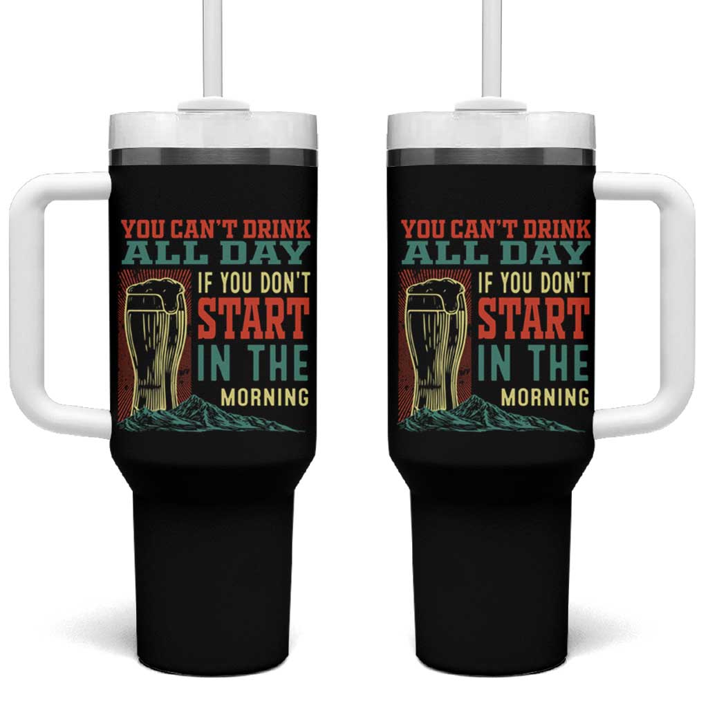 Funny Drinking Tumbler With Handle You Can't Drink All Day If You Don't Start In The Morning