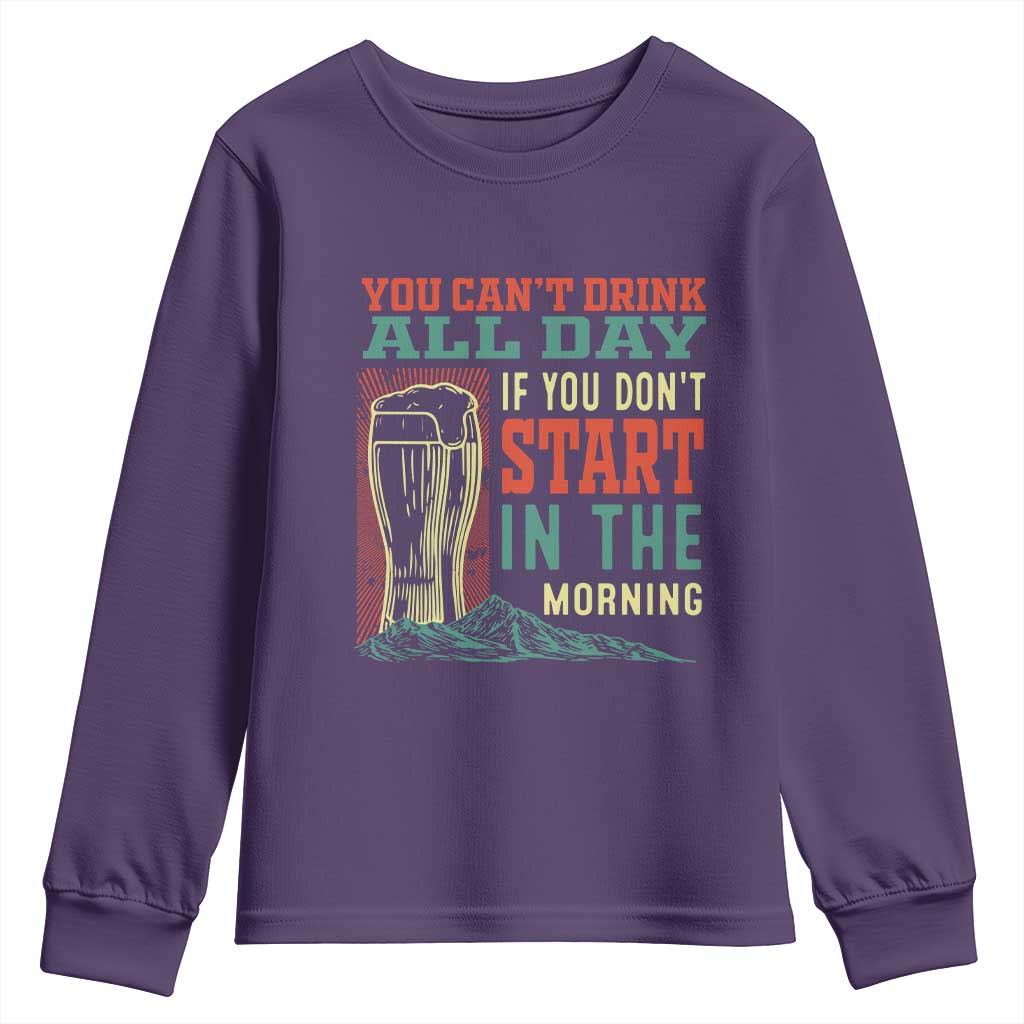 Funny Drinking Youth Sweatshirt You Can't Drink All Day If You Don't Start In The Morning