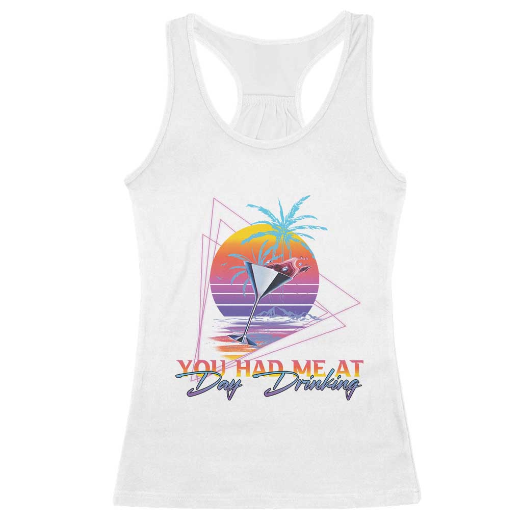 Funny You Had Me At Day Drinking Racerback Tank Top