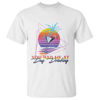 Funny You Had Me At Day Drinking T Shirt