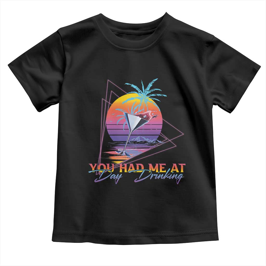 Funny You Had Me At Day Drinking Toddler T Shirt