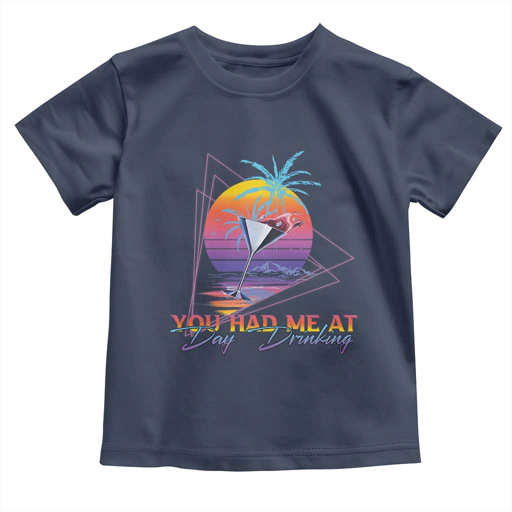 Funny You Had Me At Day Drinking Toddler T Shirt