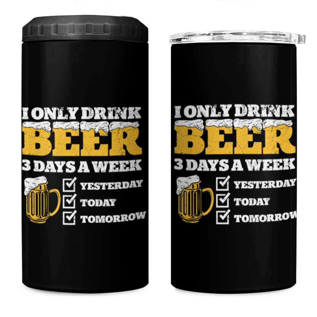 Funny Drinking 4 in 1 Can Cooler Tumbler I Only Drink Beer 3 Days A Week