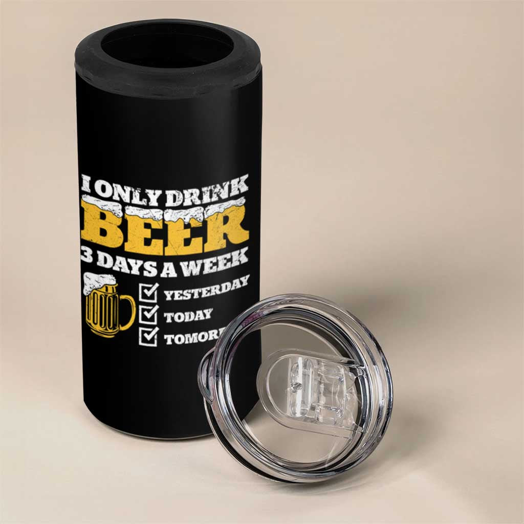 Funny Drinking 4 in 1 Can Cooler Tumbler I Only Drink Beer 3 Days A Week