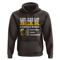 Funny Drinking Hoodie I Only Drink Beer 3 Days A Week