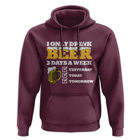 Funny Drinking Hoodie I Only Drink Beer 3 Days A Week
