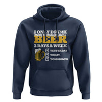 Funny Drinking Hoodie I Only Drink Beer 3 Days A Week