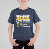 Funny Drinking T Shirt For Kid I Only Drink Beer 3 Days A Week