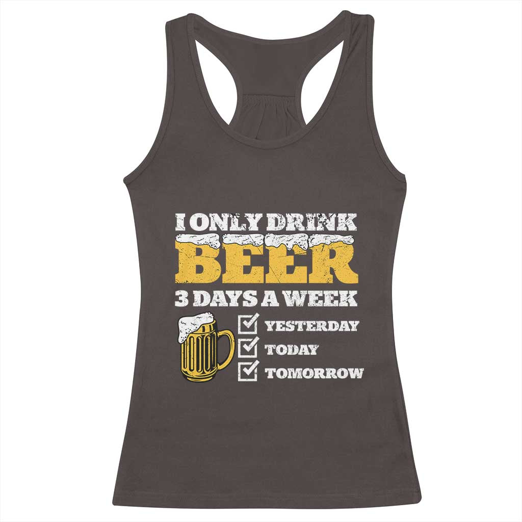 Funny Drinking Racerback Tank Top I Only Drink Beer 3 Days A Week