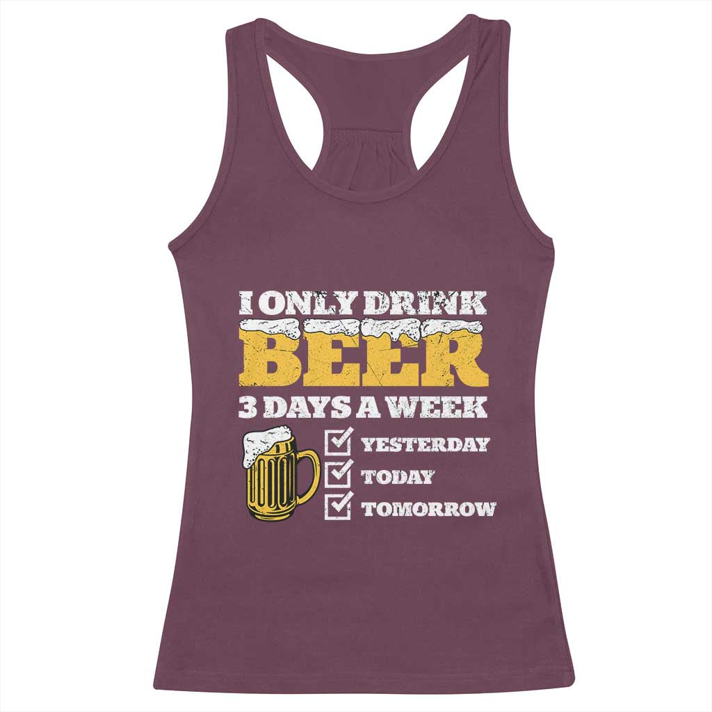 Funny Drinking Racerback Tank Top I Only Drink Beer 3 Days A Week