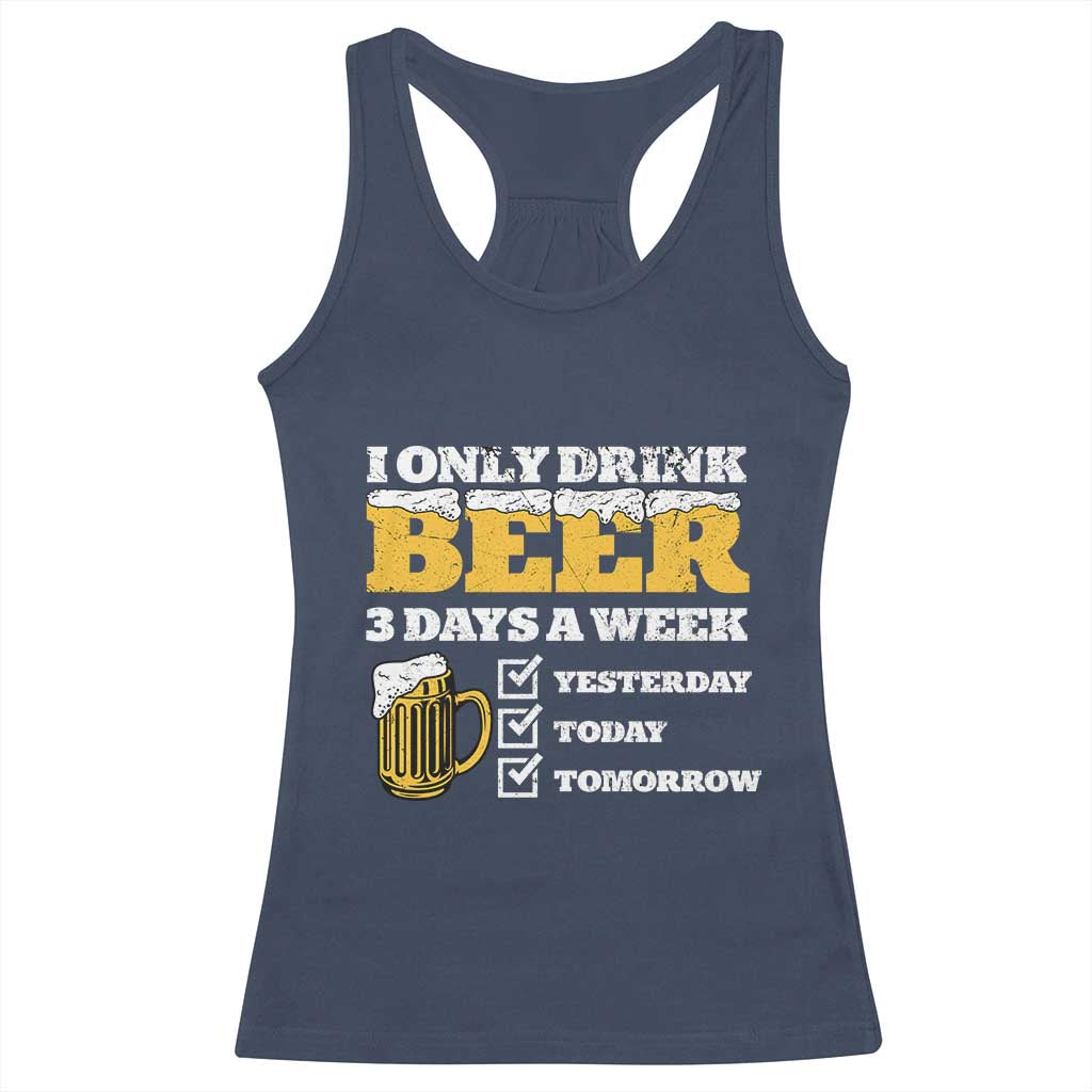Funny Drinking Racerback Tank Top I Only Drink Beer 3 Days A Week