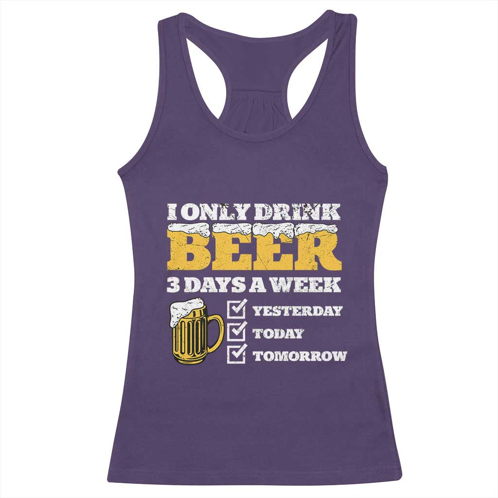 Funny Drinking Racerback Tank Top I Only Drink Beer 3 Days A Week