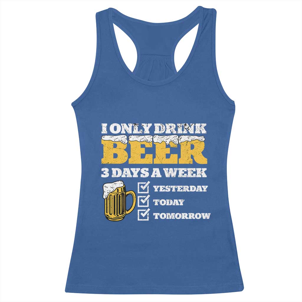 Funny Drinking Racerback Tank Top I Only Drink Beer 3 Days A Week