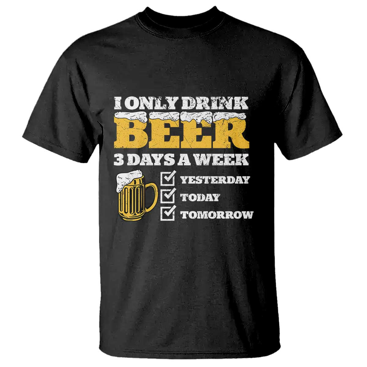 Funny Drinking T Shirt I Only Drink Beer 3 Days A Week
