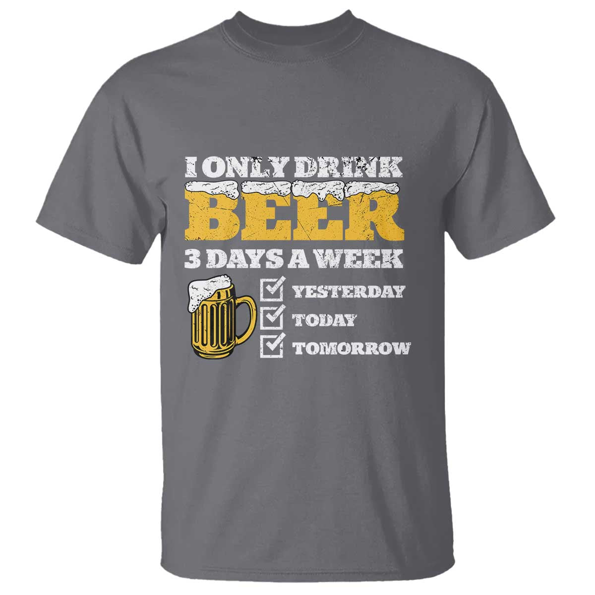 Funny Drinking T Shirt I Only Drink Beer 3 Days A Week
