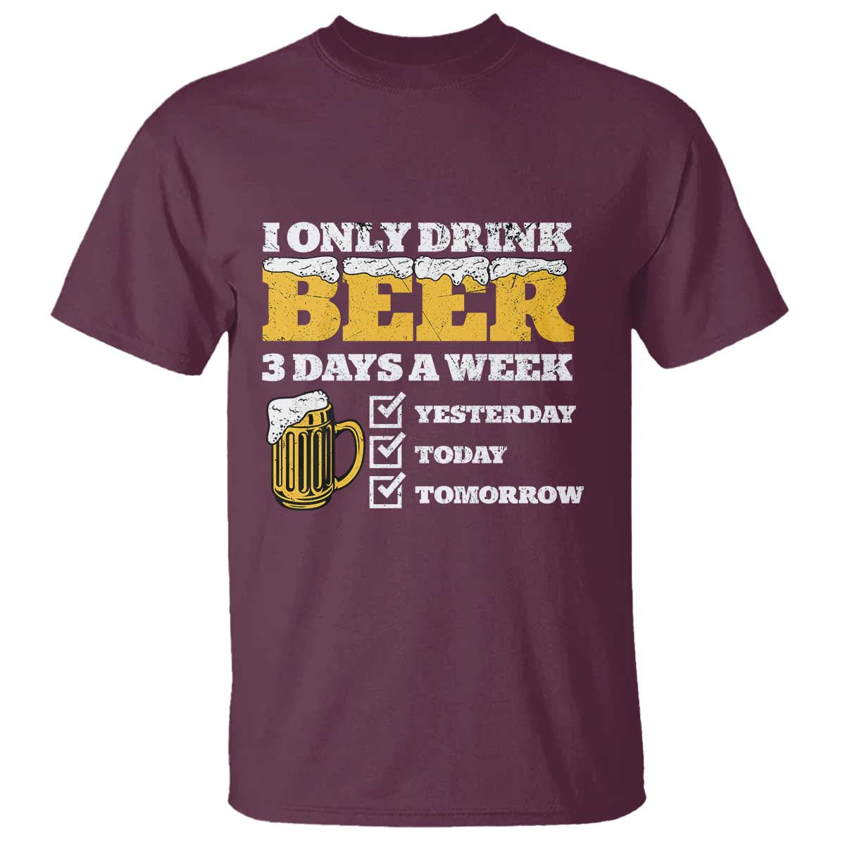 Funny Drinking T Shirt I Only Drink Beer 3 Days A Week