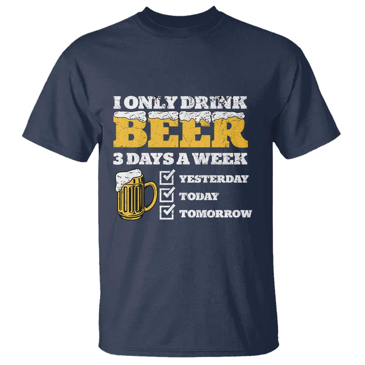 Funny Drinking T Shirt I Only Drink Beer 3 Days A Week