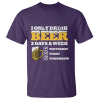 Funny Drinking T Shirt I Only Drink Beer 3 Days A Week