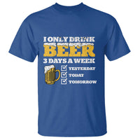 Funny Drinking T Shirt I Only Drink Beer 3 Days A Week
