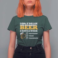 Funny Drinking T Shirt For Women I Only Drink Beer 3 Days A Week