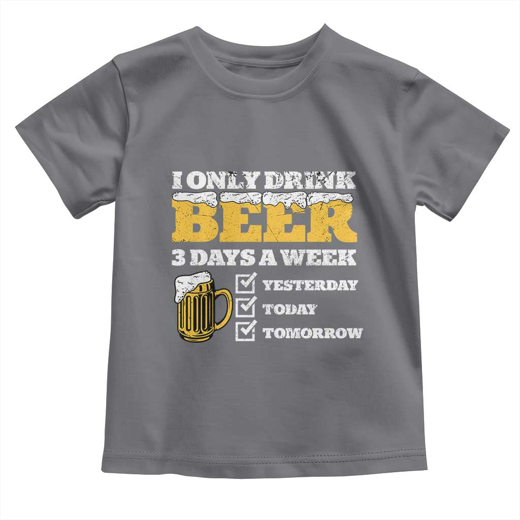 Funny Drinking Toddler T Shirt I Only Drink Beer 3 Days A Week