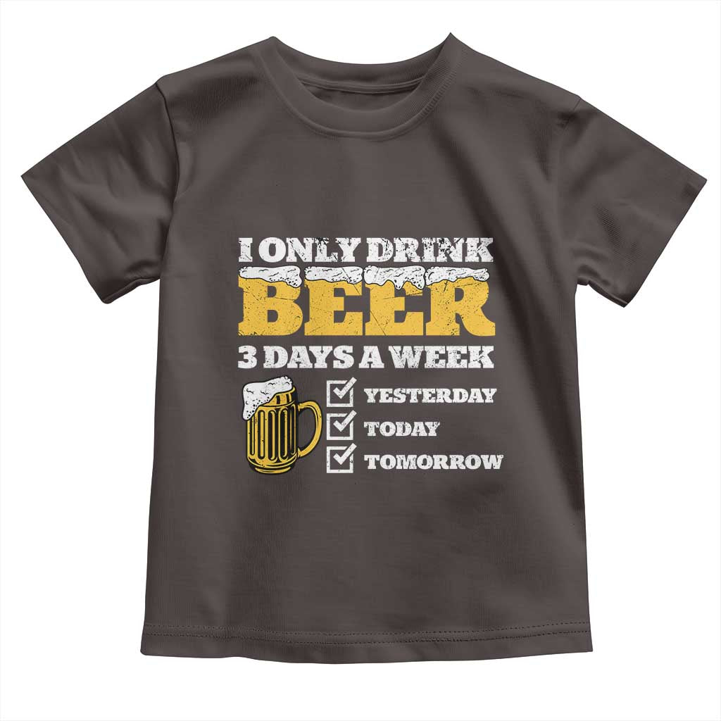 Funny Drinking Toddler T Shirt I Only Drink Beer 3 Days A Week