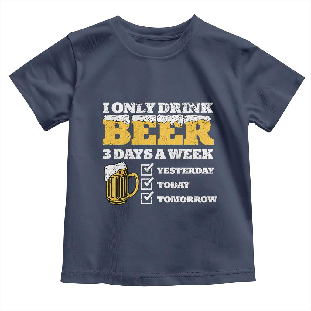 Funny Drinking Toddler T Shirt I Only Drink Beer 3 Days A Week