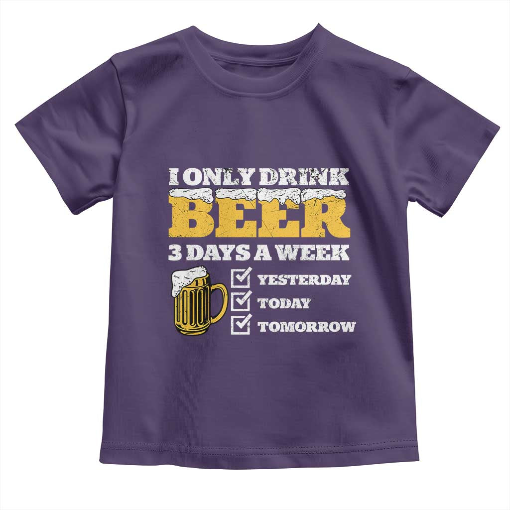 Funny Drinking Toddler T Shirt I Only Drink Beer 3 Days A Week