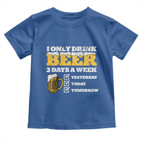 Funny Drinking Toddler T Shirt I Only Drink Beer 3 Days A Week