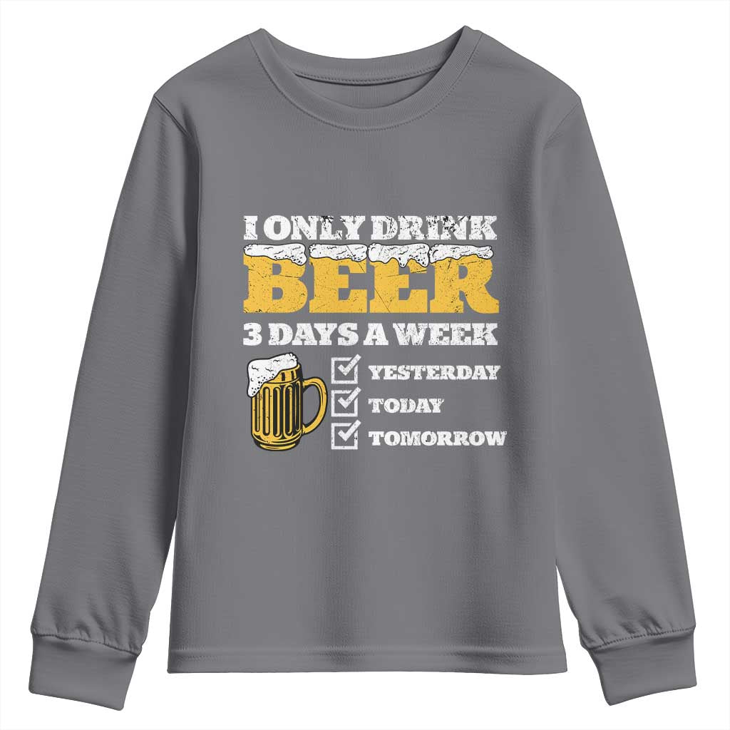 Funny Drinking Youth Sweatshirt I Only Drink Beer 3 Days A Week