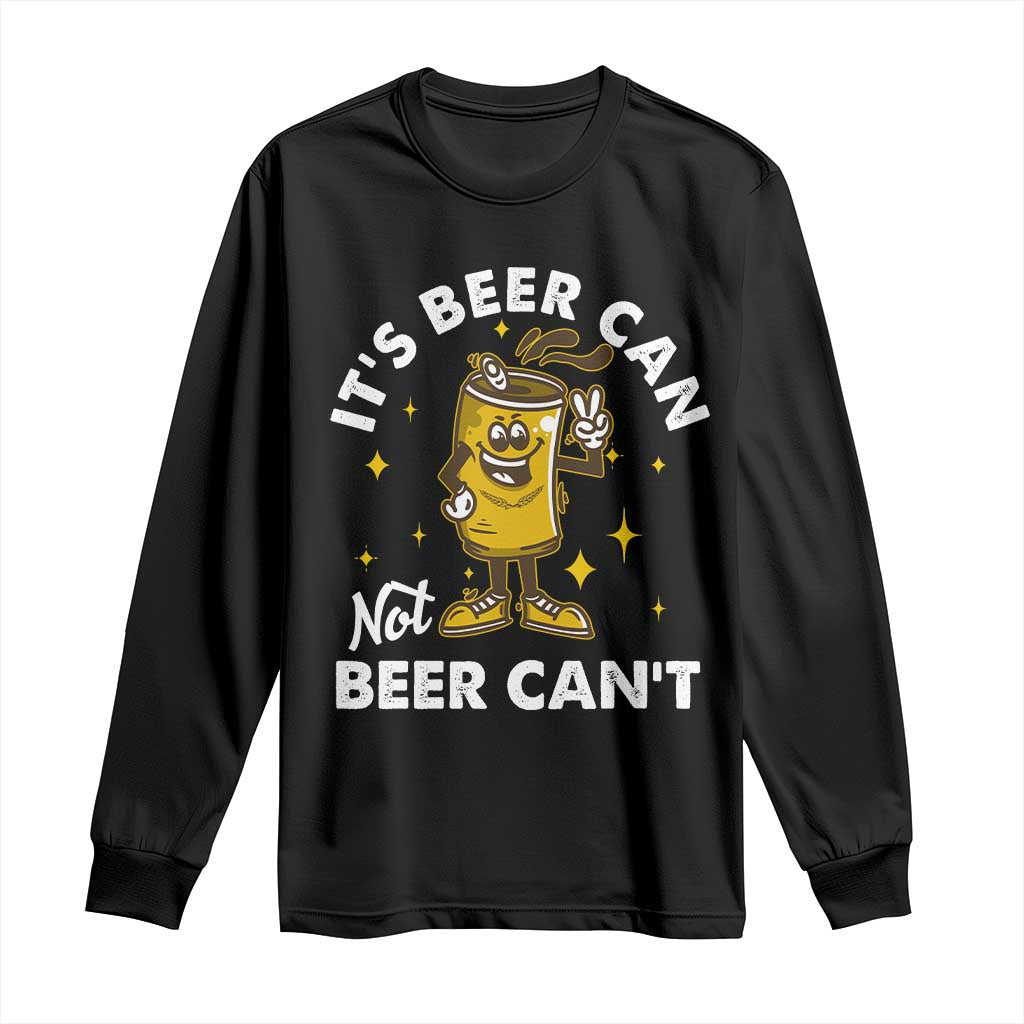 Funny Drinking Long Sleeve Shirt It's Beer Can Not Beer Can't