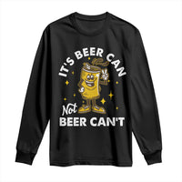 Funny Drinking Long Sleeve Shirt It's Beer Can Not Beer Can't
