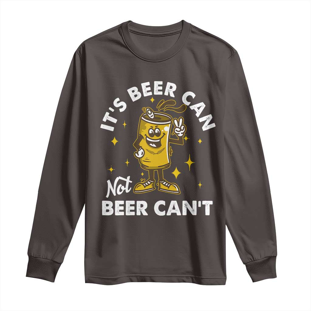 Funny Drinking Long Sleeve Shirt It's Beer Can Not Beer Can't