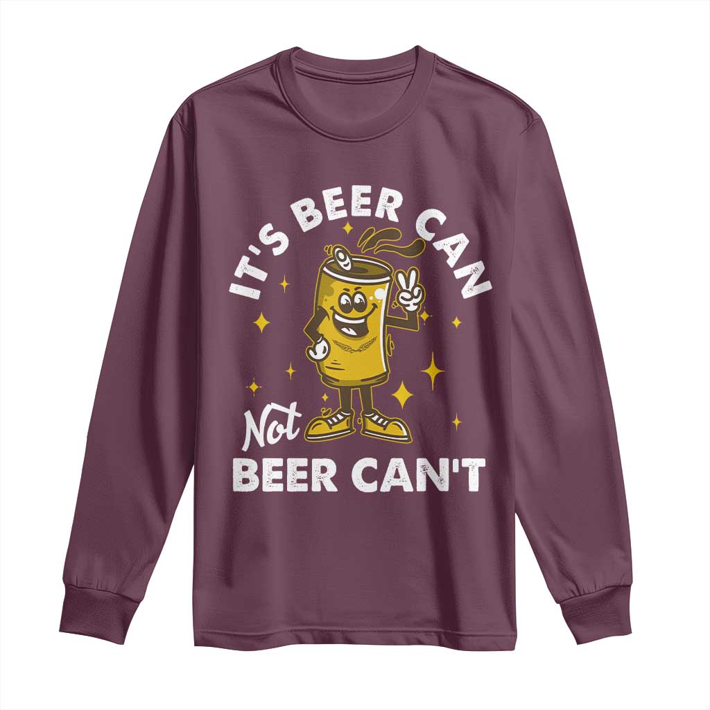 Funny Drinking Long Sleeve Shirt It's Beer Can Not Beer Can't