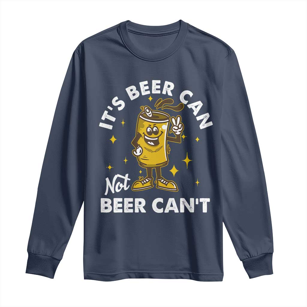 Funny Drinking Long Sleeve Shirt It's Beer Can Not Beer Can't