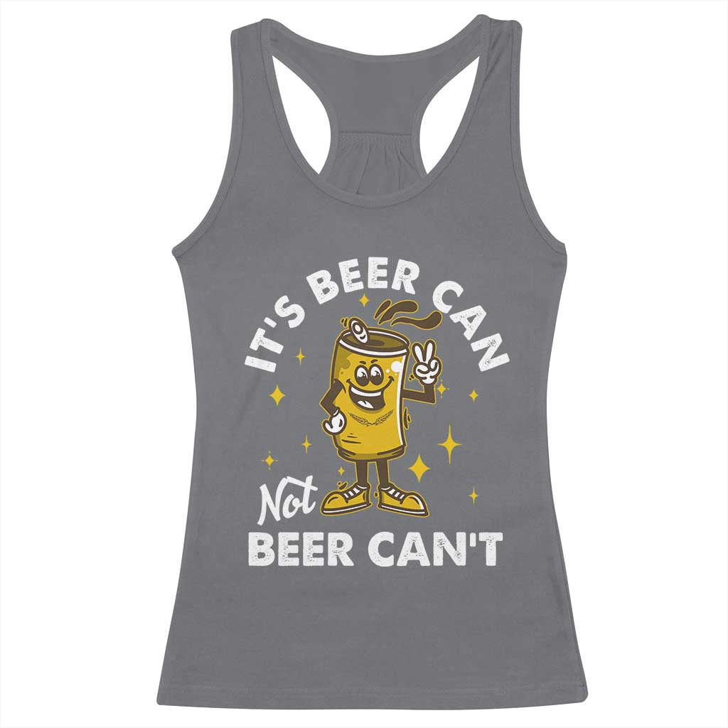 Funny Drinking Racerback Tank Top It's Beer Can Not Beer Can't