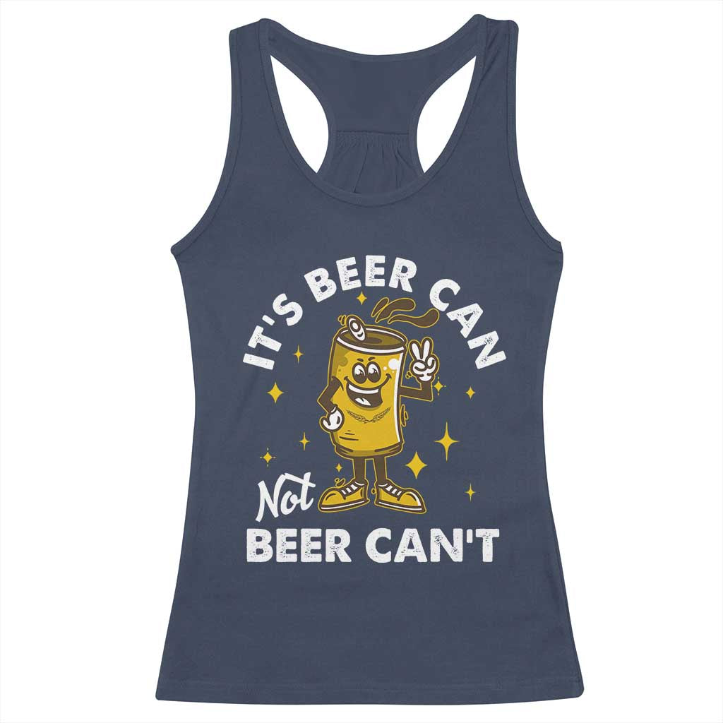 Funny Drinking Racerback Tank Top It's Beer Can Not Beer Can't