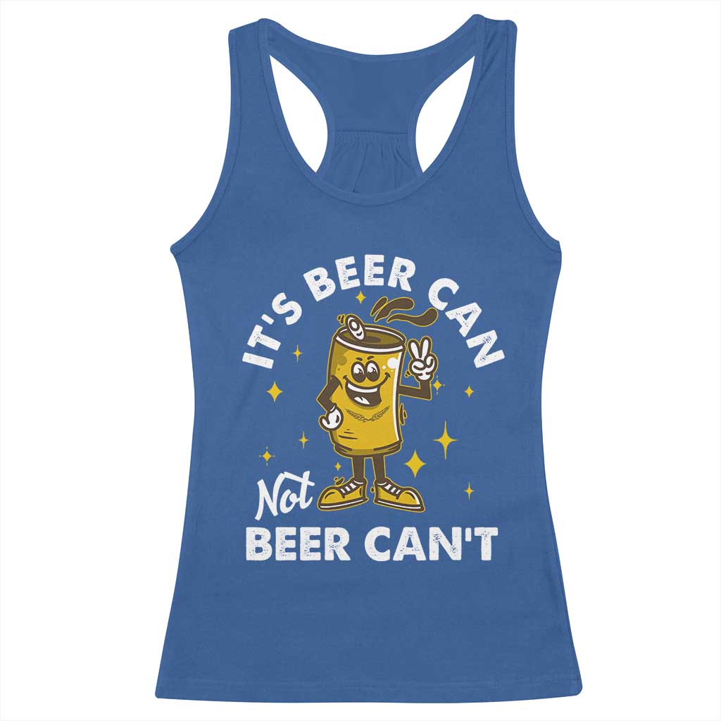 Funny Drinking Racerback Tank Top It's Beer Can Not Beer Can't
