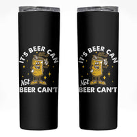 Funny Drinking Skinny Tumbler It's Beer Can Not Beer Can't