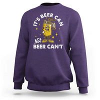 Funny Drinking Sweatshirt It's Beer Can Not Beer Can't