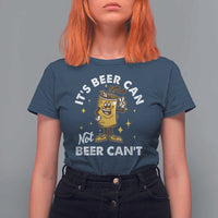 Funny Drinking T Shirt For Women It's Beer Can Not Beer Can't