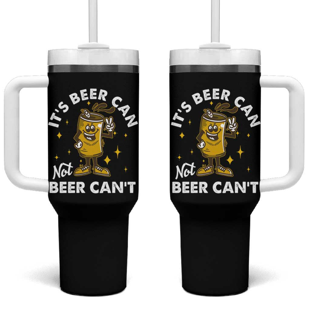Funny Drinking Tumbler With Handle It's Beer Can Not Beer Can't