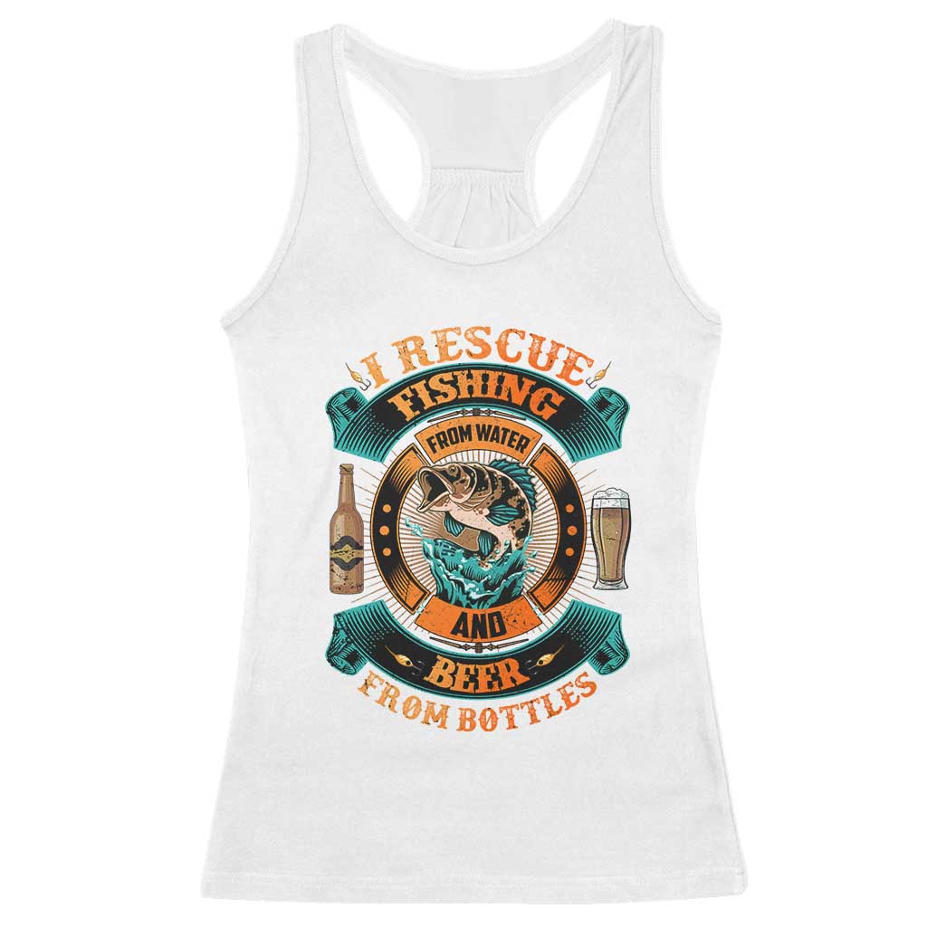 Funny Fishing Drinking Racerback Tank Top I Rescue Fish From Water And Beer From Bottles