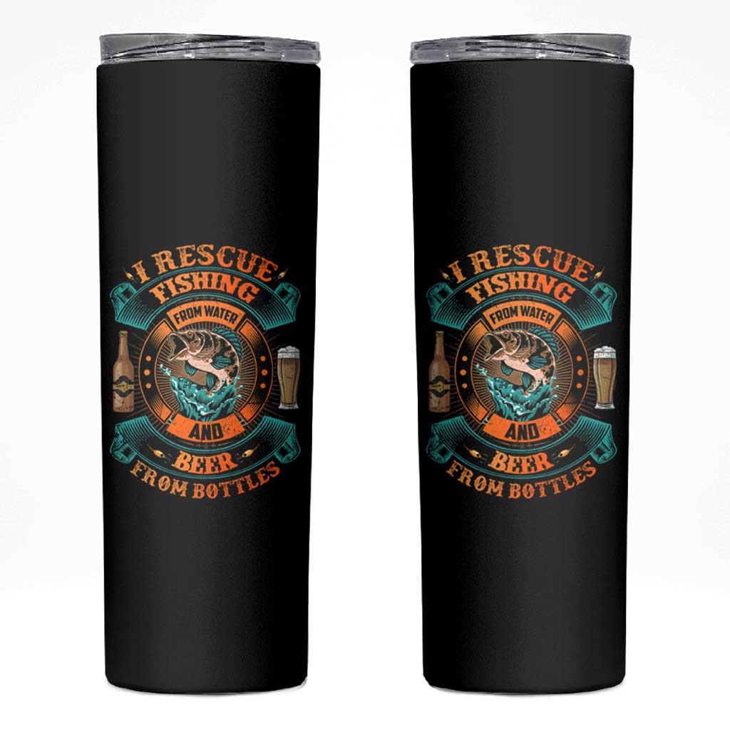 Funny Fishing Drinking Skinny Tumbler I Rescue Fish From Water And Beer From Bottles