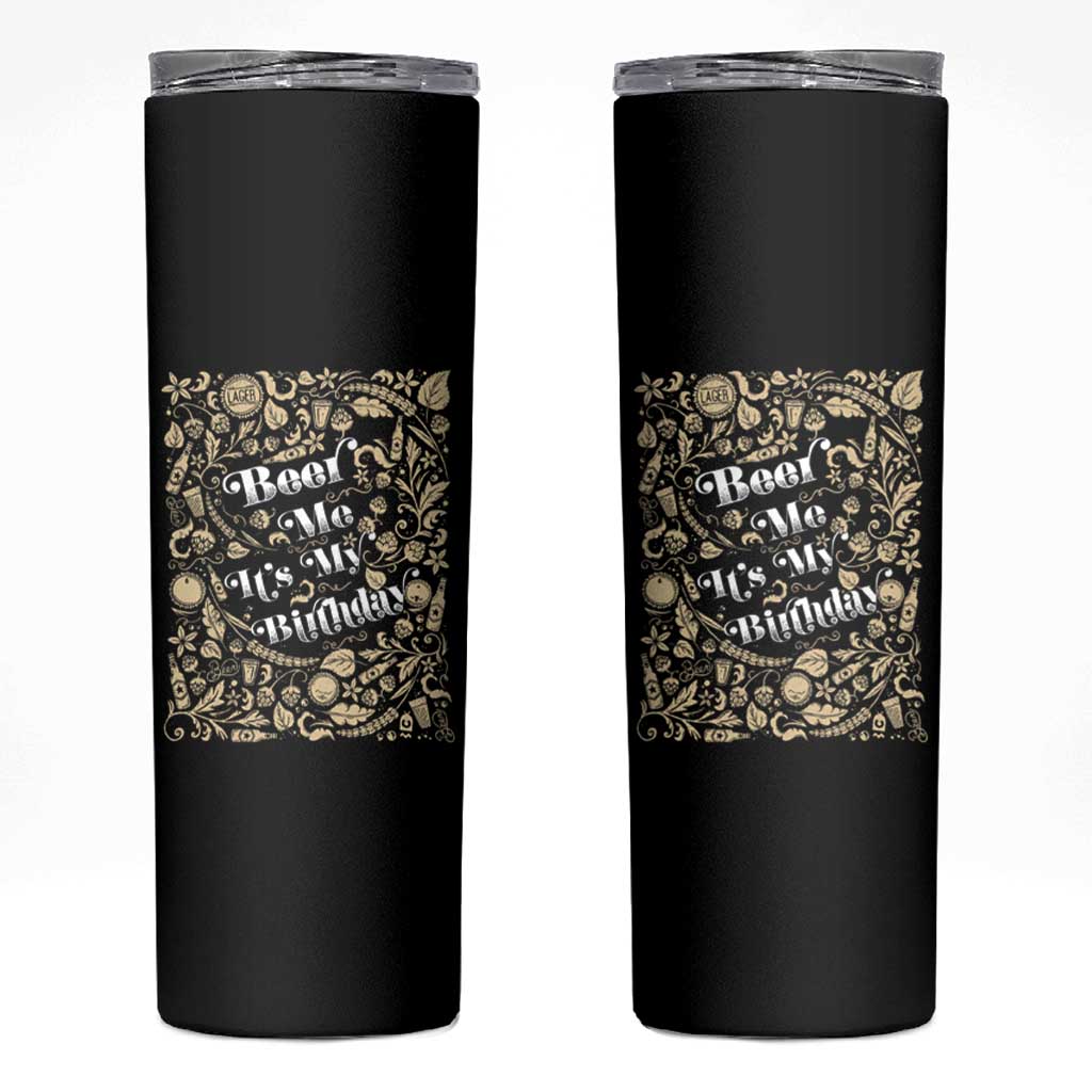 Funny Drinking Skinny Tumbler Beer Me It's My Birthday