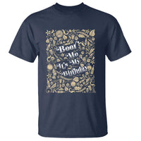 Funny Drinking T Shirt Beer Me It's My Birthday