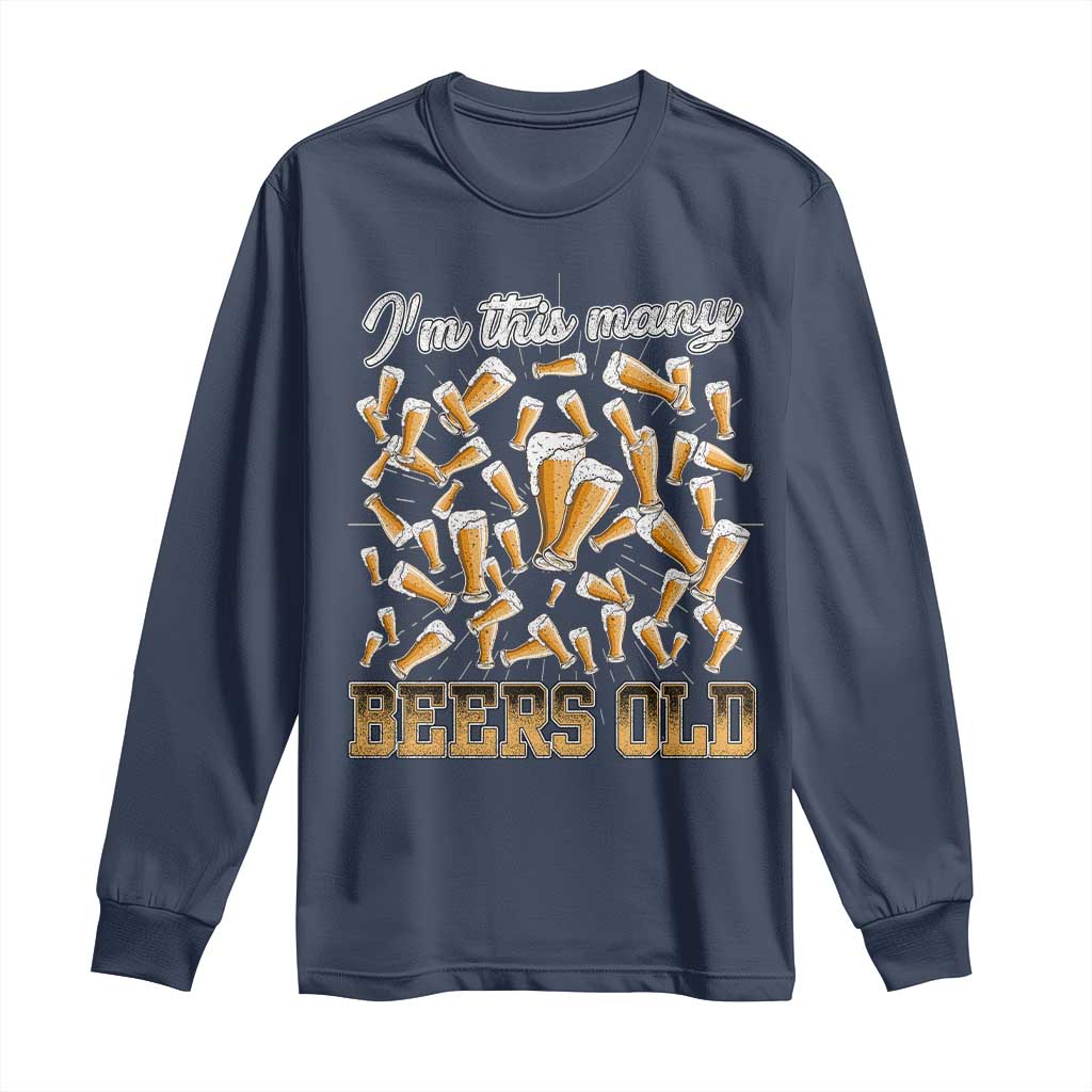 Funny Beer Lover 50th Birthday Long Sleeve Shirt I'm This Many Beers Old